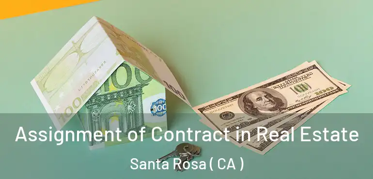  Assignment of Contract in Real Estate Santa Rosa ( CA )