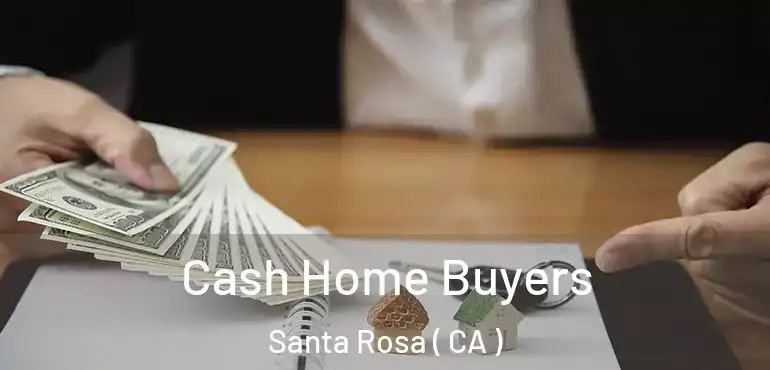  Cash Home Buyers Santa Rosa ( CA )