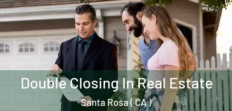  Double Closing In Real Estate Santa Rosa ( CA )