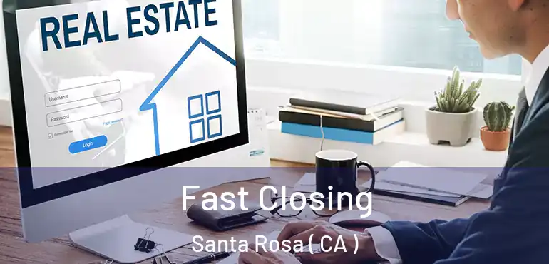  Fast Closing Santa Rosa ( CA )