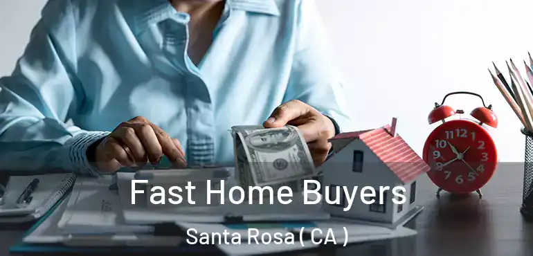  Fast Home Buyers Santa Rosa ( CA )