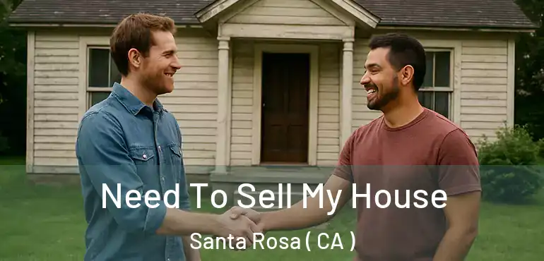  Need To Sell My House Santa Rosa ( CA )