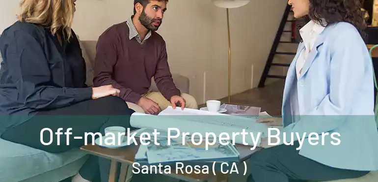  Off-market Property Buyers Santa Rosa ( CA )
