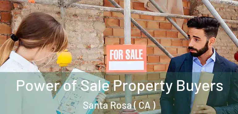  Power of Sale Property Buyers Santa Rosa ( CA )