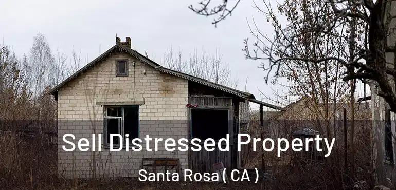  Sell Distressed Property Santa Rosa ( CA )