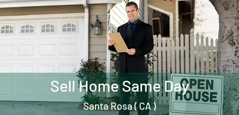  Sell Home Same Day Santa Rosa ( CA )