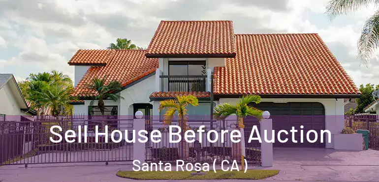  Sell House Before Auction Santa Rosa ( CA )
