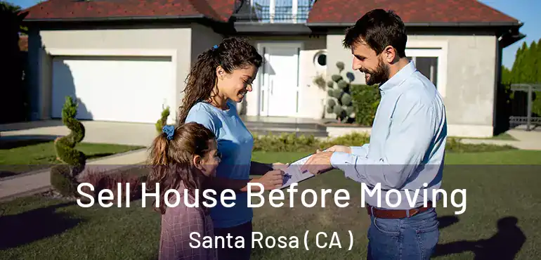  Sell House Before Moving Santa Rosa ( CA )