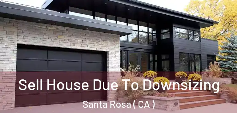  Sell House Due To Downsizing Santa Rosa ( CA )