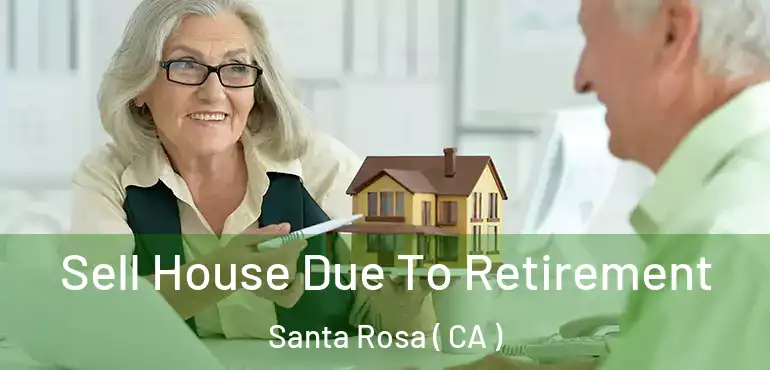  Sell House Due To Retirement Santa Rosa ( CA )