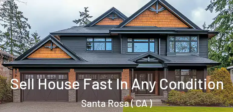  Sell House Fast In Any Condition Santa Rosa ( CA )