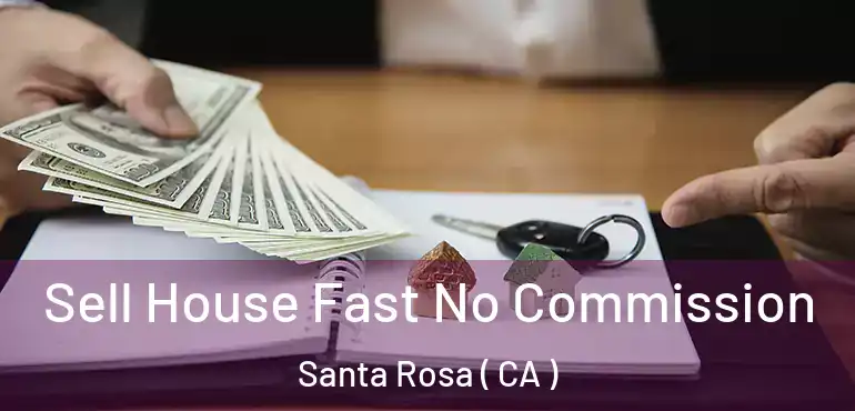  Sell House Fast No Commission Santa Rosa ( CA )