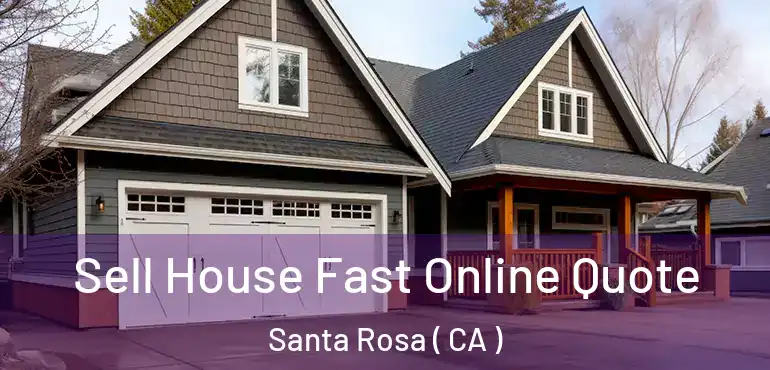  Sell House Fast Online Quote Santa Rosa ( CA )