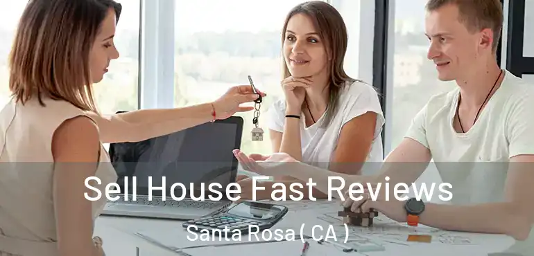  Sell House Fast Reviews Santa Rosa ( CA )