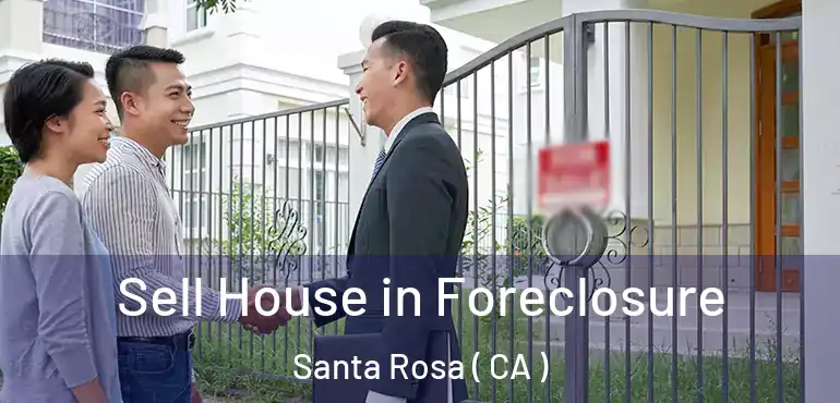  Sell House in Foreclosure Santa Rosa ( CA )