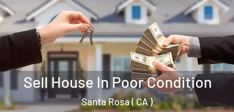  Sell House In Poor Condition Santa Rosa ( CA )