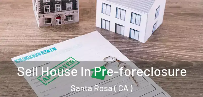  Sell House In Pre-foreclosure Santa Rosa ( CA )