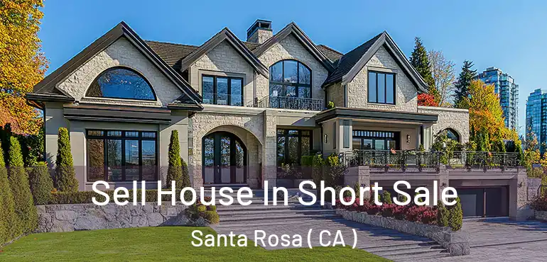  Sell House In Short Sale Santa Rosa ( CA )