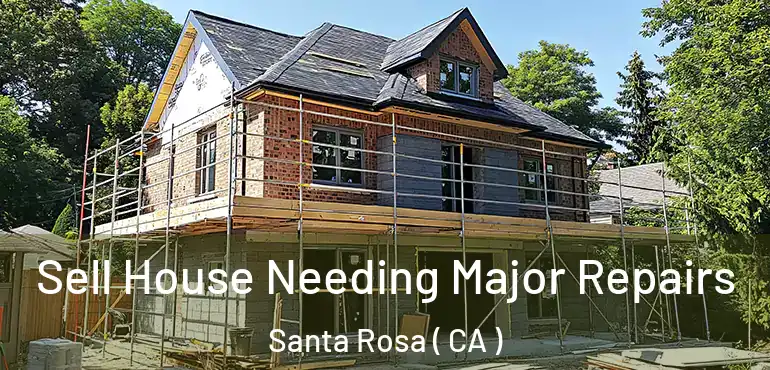  Sell House Needing Major Repairs Santa Rosa ( CA )