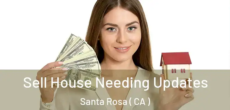  Sell House Needing Updates Santa Rosa ( CA )