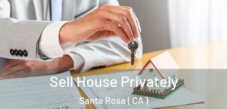  Sell House Privately Santa Rosa ( CA )