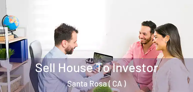  Sell House To Investor Santa Rosa ( CA )