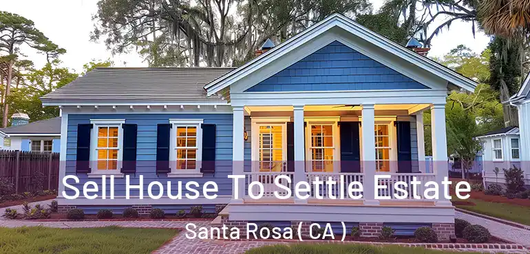  Sell House To Settle Estate Santa Rosa ( CA )