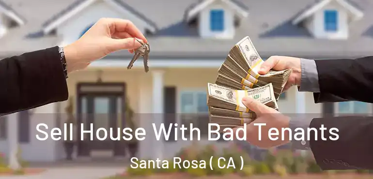  Sell House With Bad Tenants Santa Rosa ( CA )