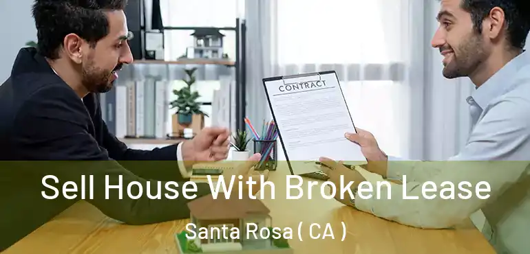  Sell House With Broken Lease Santa Rosa ( CA )