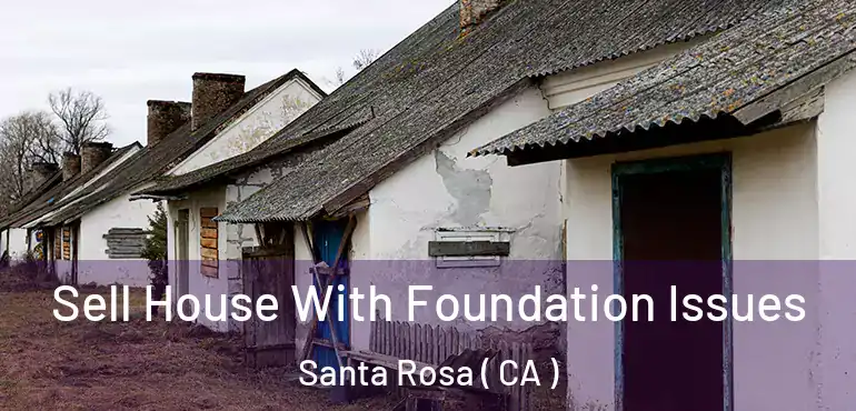  Sell House With Foundation Issues Santa Rosa ( CA )