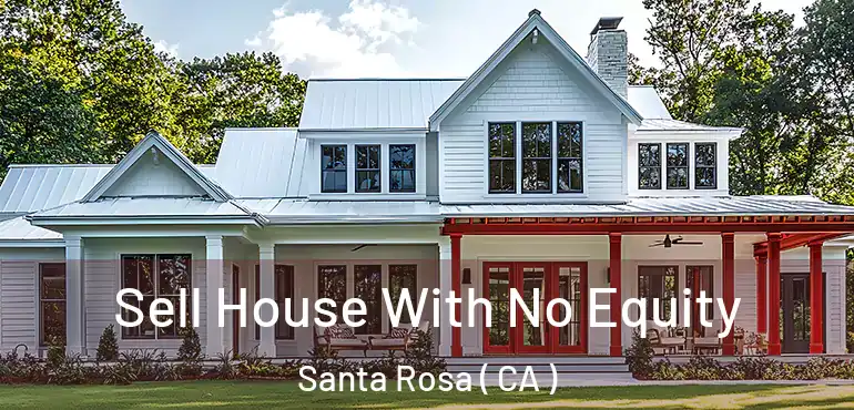  Sell House With No Equity Santa Rosa ( CA )