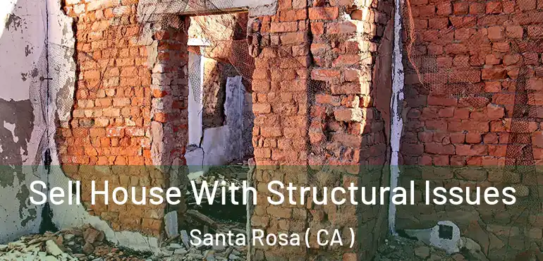 Sell House With Structural Issues Santa Rosa ( CA )