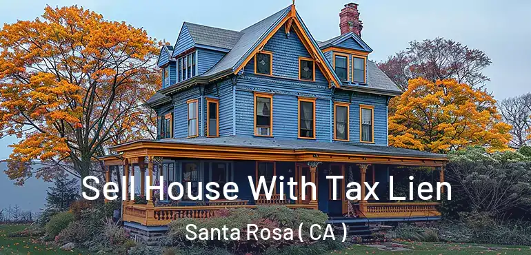  Sell House With Tax Lien Santa Rosa ( CA )