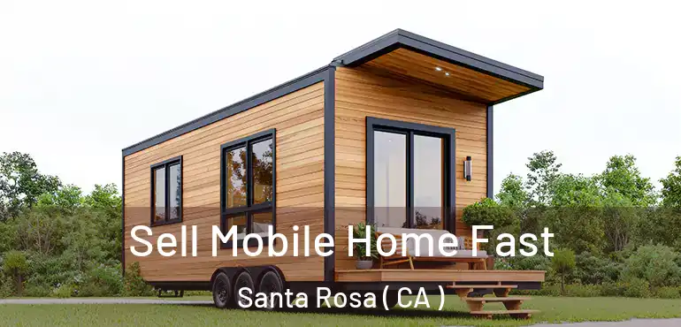  Sell Mobile Home Fast Santa Rosa ( CA )
