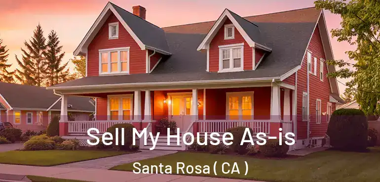 Sell My House As-is Santa Rosa ( CA )