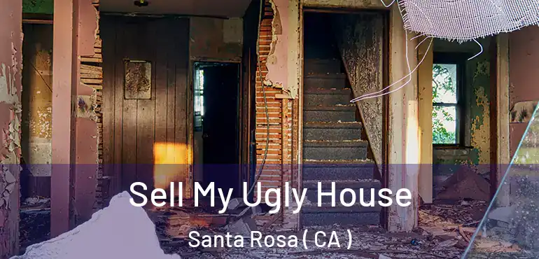  Sell My Ugly House Santa Rosa ( CA )