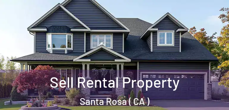  Sell Rental Property Santa Rosa ( CA )