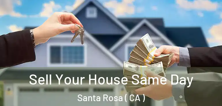  Sell Your House Same Day Santa Rosa ( CA )