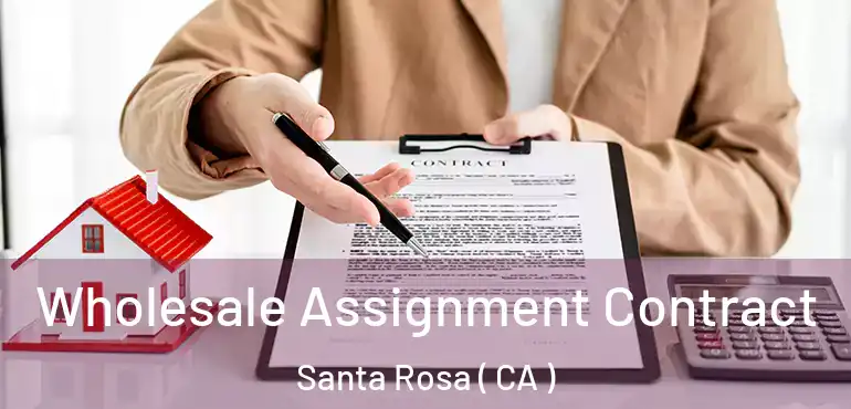  Wholesale Assignment Contract Santa Rosa ( CA )