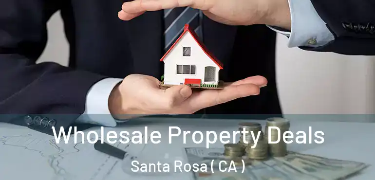  Wholesale Property Deals Santa Rosa ( CA )